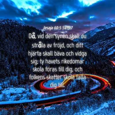 Picture 04 - Jesaja 60:5 SV1917 - Då, vid den synen skall du stråla av fröjd, - Bible Verse Picture