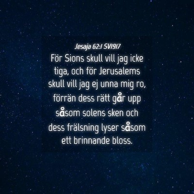 Picture 04 - Jesaja 62:1 SV1917 - För Sions skull vill jag icke tiga, och för - Bible Verse Picture