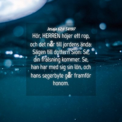 Picture 04 - Jesaja 62:11 SV1917 - Hör, HERREN höjer ett rop, och det når till - Bible Verse Picture