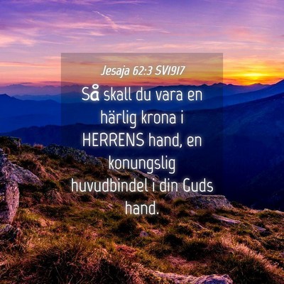 Picture 04 - Jesaja 62:3 SV1917 - Så skall du vara en härlig krona i HERRENS - Bible Verse Picture
