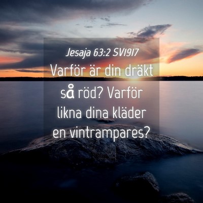 Picture 04 - Jesaja 63:2 SV1917 - Varför är din dräkt så röd? Varför likna - Bible Verse Picture