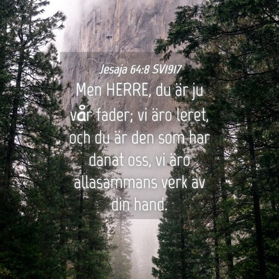 Picture 04 - Jesaja 64:8 SV1917 - Men HERRE, du är ju vår fader; vi äro leret, - Bible Verse Picture