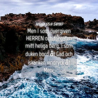 Picture 04 - Jesaja 65:11 SV1917 - Men I som övergiven HERREN och förgäten mitt - Bible Verse Picture