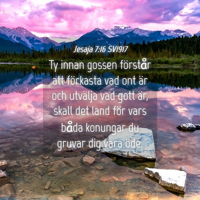 Picture 04 - Jesaja 7:16 SV1917 - Ty innan gossen förstår att förkasta vad ont - Bible Verse Picture