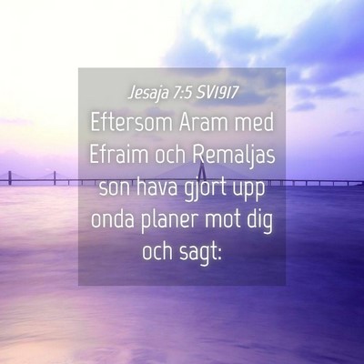 Picture 04 - Jesaja 7:5 SV1917 - Eftersom Aram med Efraim och Remaljas son hava - Bible Verse Picture