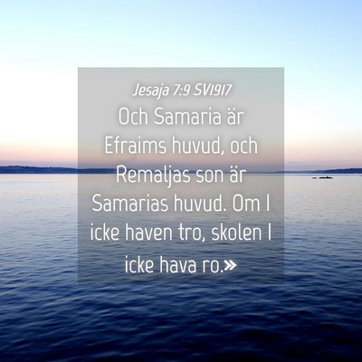 Picture 04 - Jesaja 7:9 SV1917 - Och Samaria är Efraims huvud, och Remaljas son - Bible Verse Picture