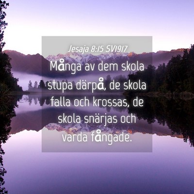 Picture 04 - Jesaja 8:15 SV1917 - Många av dem skola stupa därpå, de skola falla - Bible Verse Picture