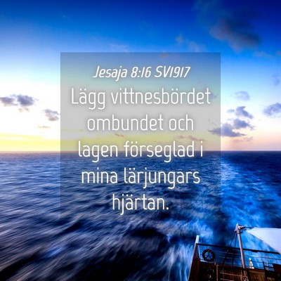 Picture 04 - Jesaja 8:16 SV1917 - Lägg vittnesbördet ombundet och lagen - Bible Verse Picture