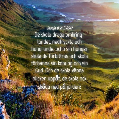Picture 04 - Jesaja 8:21 SV1917 - De skola draga omkring i landet, nedtryckta och - Bible Verse Picture