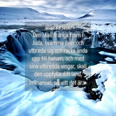 Picture 04 - Jesaja 8:8 SV1917 - Den skall tränga fram i Juda, svämma över och - Bible Verse Picture