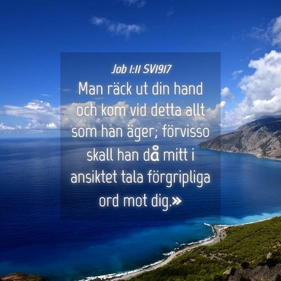 Picture 04 - Job 1:11 SV1917 - Man räck ut din hand och kom vid detta allt som - Bible Verse Picture