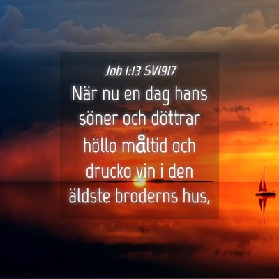 Picture 04 - Job 1:13 SV1917 - När nu en dag hans söner och döttrar höllo - Bible Verse Picture