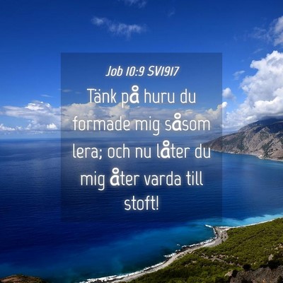Picture 04 - Job 10:9 SV1917 - Tänk på huru du formade mig såsom lera; och nu - Bible Verse Picture