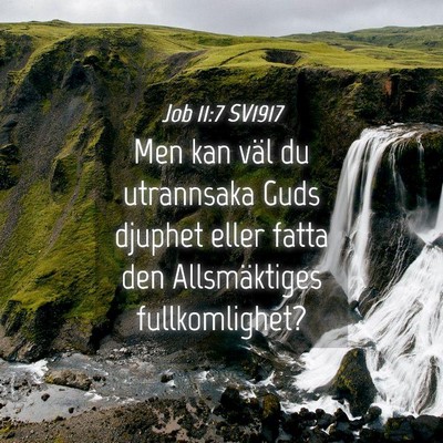 Picture 04 - Job 11:7 SV1917 - Men kan väl du utrannsaka Guds djuphet eller - Bible Verse Picture