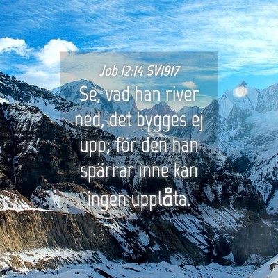 Picture 04 - Job 12:14 SV1917 - Se, vad han river ned, det bygges ej upp; för - Bible Verse Picture