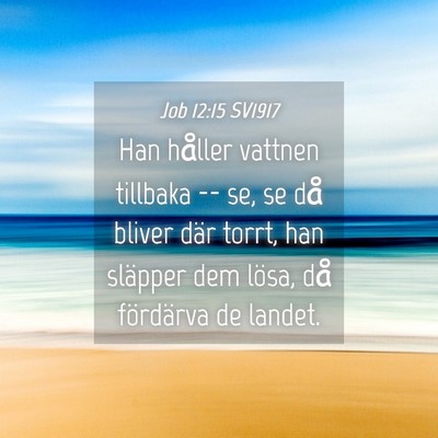 Picture 04 - Job 12:15 SV1917 - Han håller vattnen tillbaka -- se, se då bliver - Bible Verse Picture