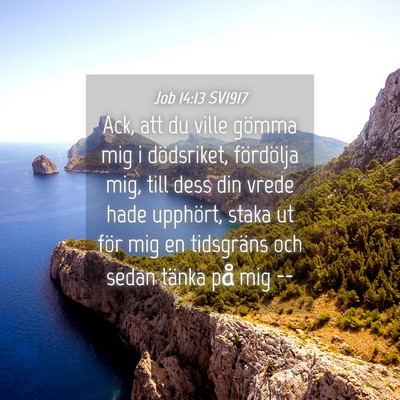 Picture 04 - Job 14:13 SV1917 - Ack, att du ville gömma mig i dödsriket, - Bible Verse Picture