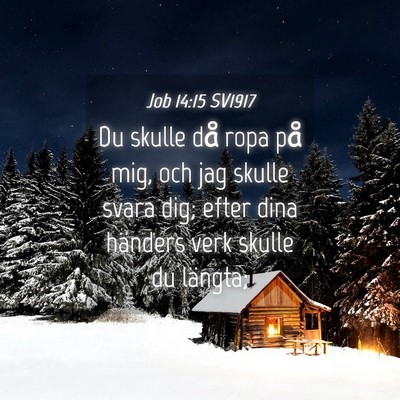Picture 04 - Job 14:15 SV1917 - Du skulle då ropa på mig, och jag skulle svara - Bible Verse Picture