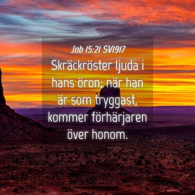 Picture 04 - Job 15:21 SV1917 - Skräckröster ljuda i hans öron; när han är - Bible Verse Picture