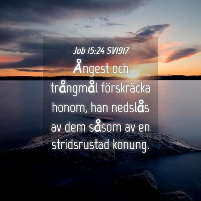 Picture 04 - Job 15:24 SV1917 - Ångest och trångmål förskräcka honom, han - Bible Verse Picture