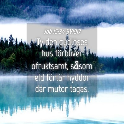 Picture 04 - Job 15:34 SV1917 - Ty den gudlöses hus förbliver ofruktsamt, - Bible Verse Picture