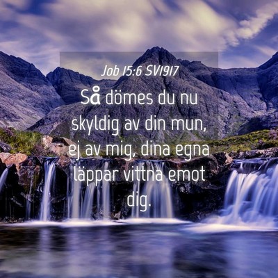 Picture 04 - Job 15:6 SV1917 - Så dömes du nu skyldig av din mun, ej av mig, - Bible Verse Picture
