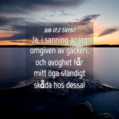 Picture 04 - Job 17:2 SV1917 - Ja, i sanning är jag omgiven av gäckeri, och - Bible Verse Picture
