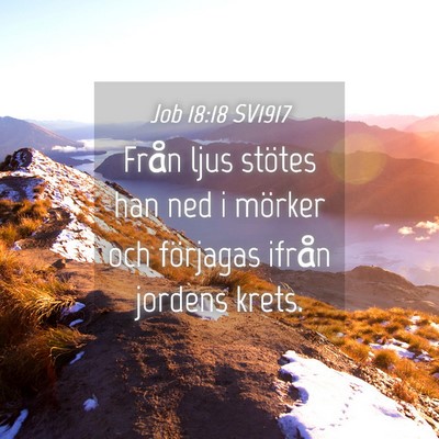 Picture 04 - Job 18:18 SV1917 - Från ljus stötes han ned i mörker och - Bible Verse Picture