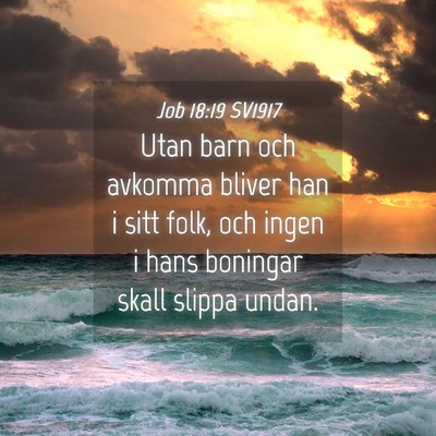 Picture 04 - Job 18:19 SV1917 - Utan barn och avkomma bliver han i sitt folk, och - Bible Verse Picture