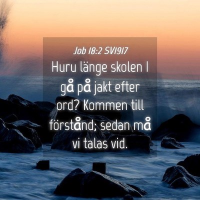 Picture 04 - Job 18:2 SV1917 - Huru länge skolen I gå på jakt efter ord? - Bible Verse Picture