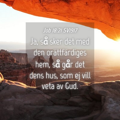 Picture 04 - Job 18:21 SV1917 - Ja, så sker det med den orättfärdiges hem, så - Bible Verse Picture
