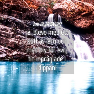 Picture 04 - Job 19:24 SV1917 - ja, bleve med ett stift av järn och med bly för - Bible Verse Picture
