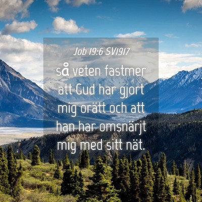 Picture 04 - Job 19:6 SV1917 - så veten fastmer att Gud har gjort mig orätt - Bible Verse Picture