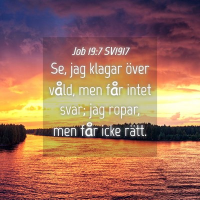 Picture 04 - Job 19:7 SV1917 - Se, jag klagar över våld, men får intet svar; - Bible Verse Picture
