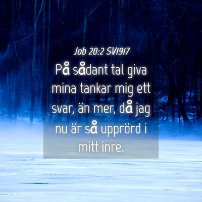 Picture 04 - Job 20:2 SV1917 - På sådant tal giva mina tankar mig ett svar, - Bible Verse Picture