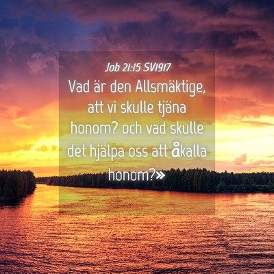 Picture 04 - Job 21:15 SV1917 - Vad är den Allsmäktige, att vi skulle tjäna - Bible Verse Picture