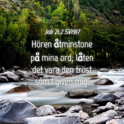 Picture 04 - Job 21:2 SV1917 - Hören åtminstone på mina ord; låten det vara - Bible Verse Picture