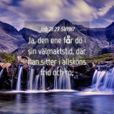 Picture 04 - Job 21:23 SV1917 - Ja, den ene får dö i sin välmaktstid, där han - Bible Verse Picture