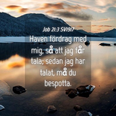 Picture 04 - Job 21:3 SV1917 - Haven fördrag med mig, så att jag får tala; - Bible Verse Picture