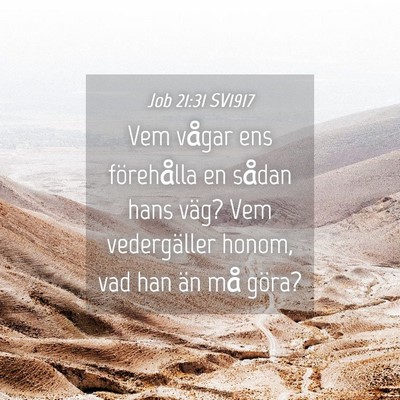 Picture 04 - Job 21:31 SV1917 - Vem vågar ens förehålla en sådan hans väg? - Bible Verse Picture