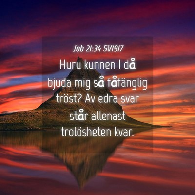 Picture 04 - Job 21:34 SV1917 - Huru kunnen I då bjuda mig så fåfänglig - Bible Verse Picture