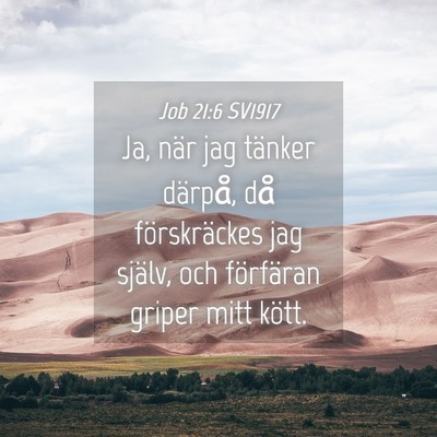 Picture 04 - Job 21:6 SV1917 - Ja, när jag tänker därpå, då förskräckes - Bible Verse Picture