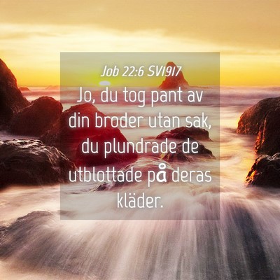Picture 04 - Job 22:6 SV1917 - Jo, du tog pant av din broder utan sak, du - Bible Verse Picture