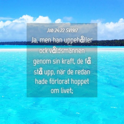 Picture 04 - Job 24:22 SV1917 - Ja, men han uppehåller ock våldsmännen genom - Bible Verse Picture