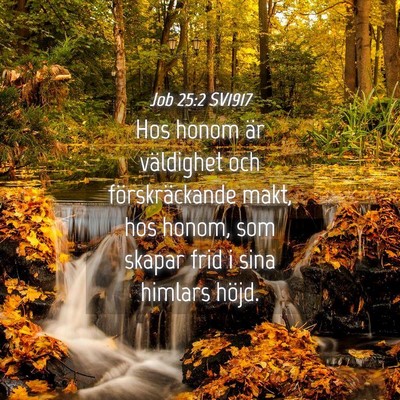Picture 04 - Job 25:2 SV1917 - Hos honom är väldighet och förskräckande - Bible Verse Picture