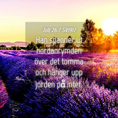 Picture 04 - Job 26:7 SV1917 - Han spänner ut nordanrymden över det tomma och - Bible Verse Picture