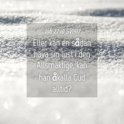 Picture 04 - Job 27:10 SV1917 - Eller kan en sådan hava sin lust i den - Bible Verse Picture
