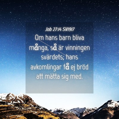 Picture 04 - Job 27:14 SV1917 - Om hans barn bliva många, så är vinningen - Bible Verse Picture