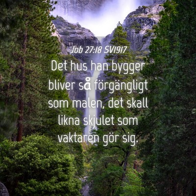 Picture 04 - Job 27:18 SV1917 - Det hus han bygger bliver så förgängligt som - Bible Verse Picture