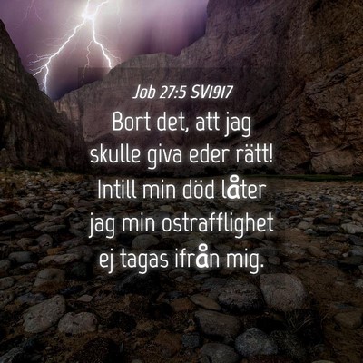 Picture 04 - Job 27:5 SV1917 - Bort det, att jag skulle giva eder rätt! Intill - Bible Verse Picture